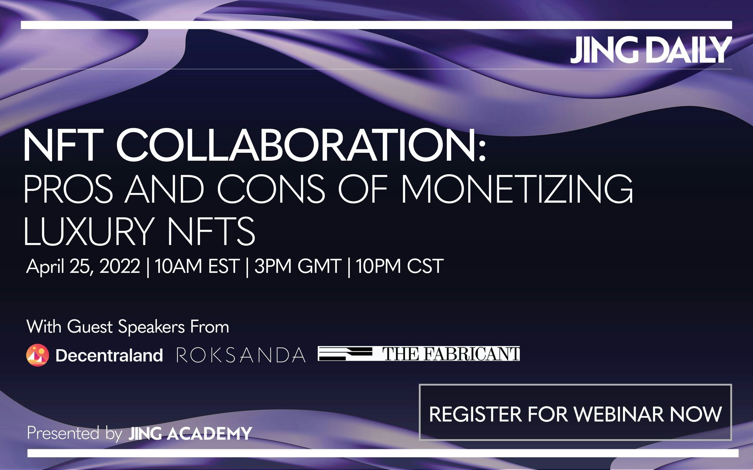 On Monday, April 25, join Jing Daily’s guest panel of expert speakers for the Pros and Cons of Monetizing Luxury NFTs webinar. 